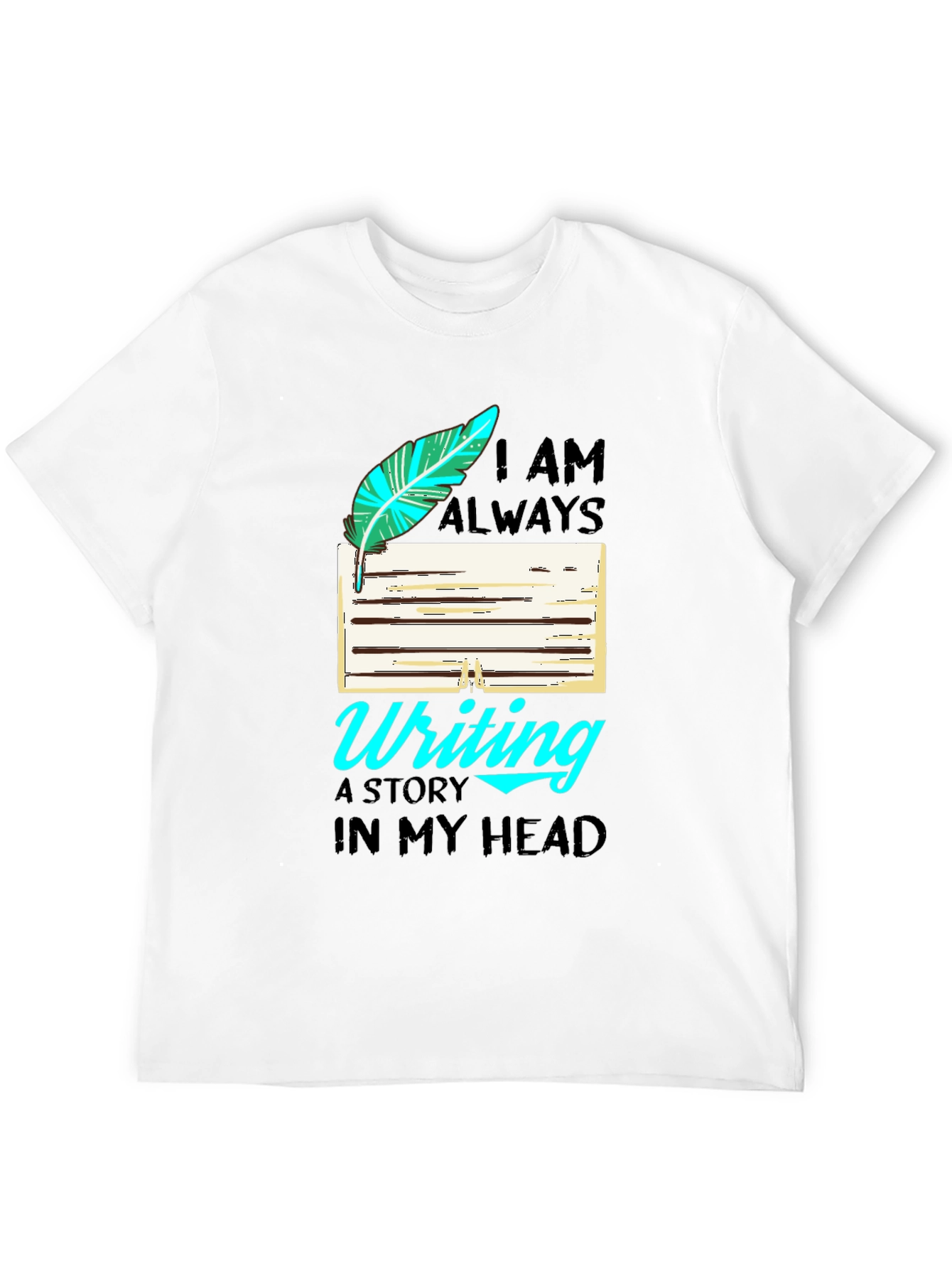 Writers T-Shirt: I Am Always Writing