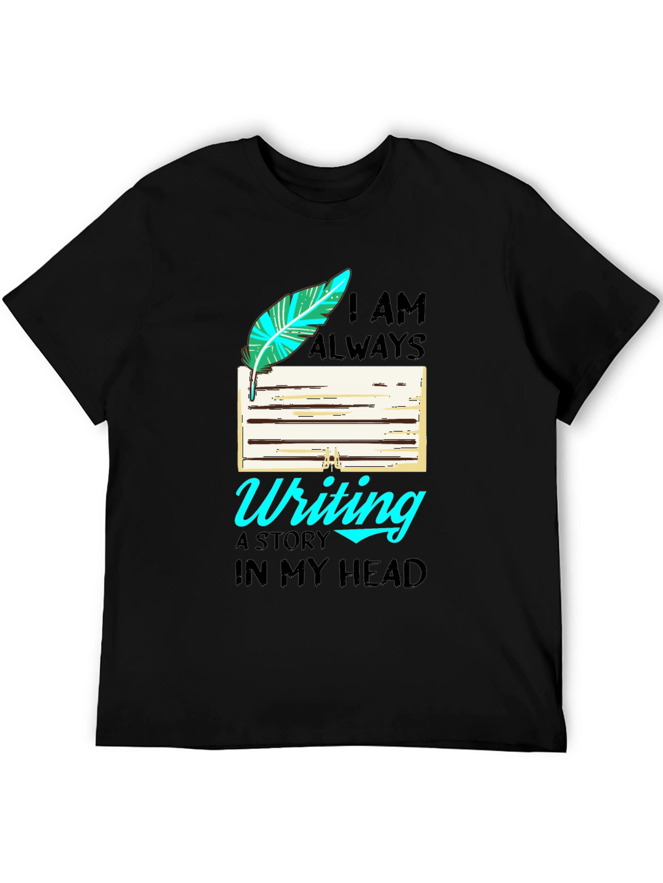 Writers T-Shirt: I Am Always Writing