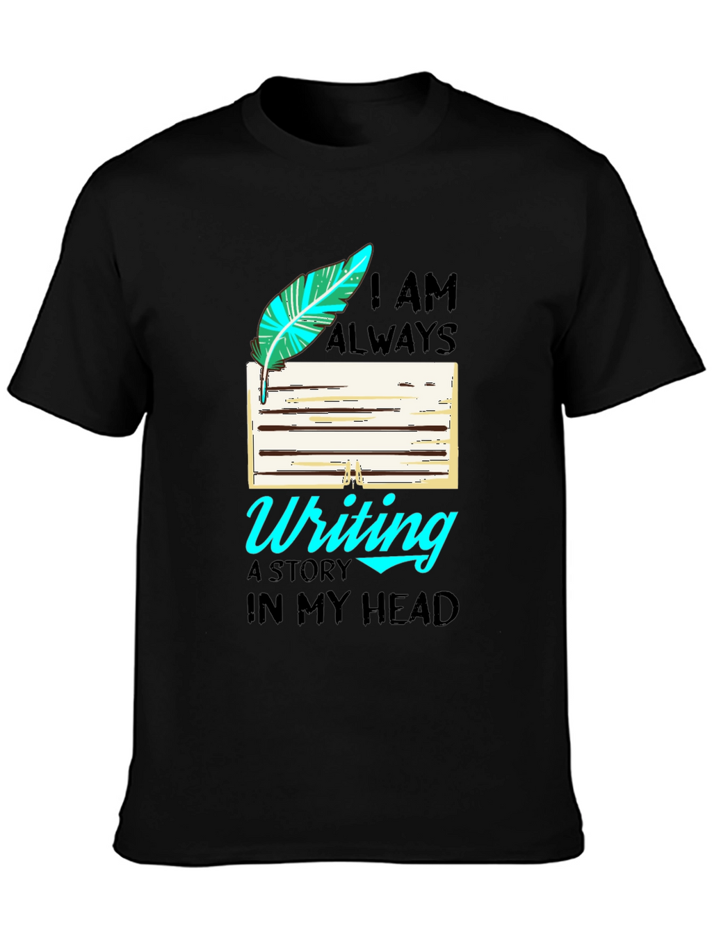 Writers T-Shirt: I Am Always Writing