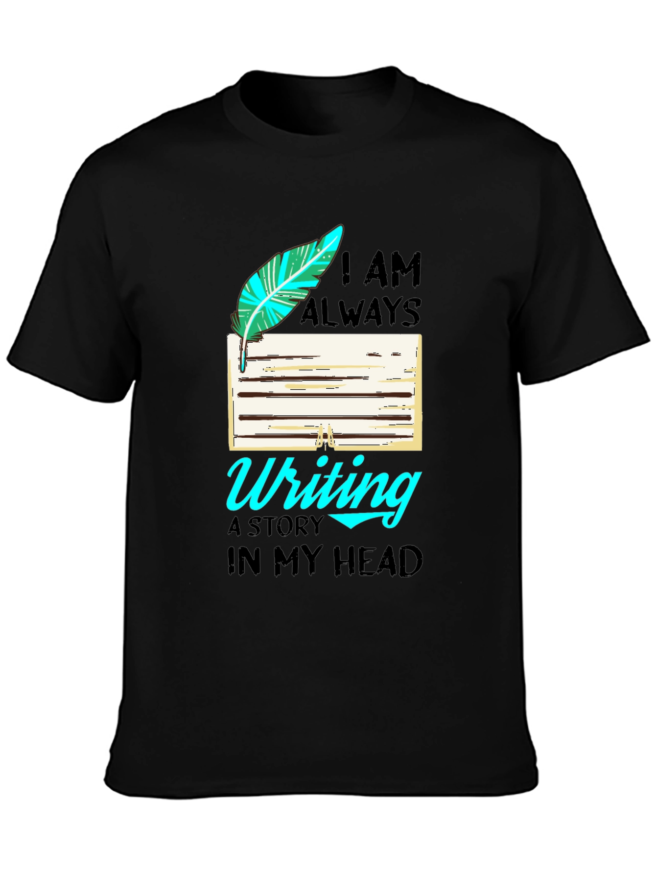 Writers T-Shirt: I Am Always Writing