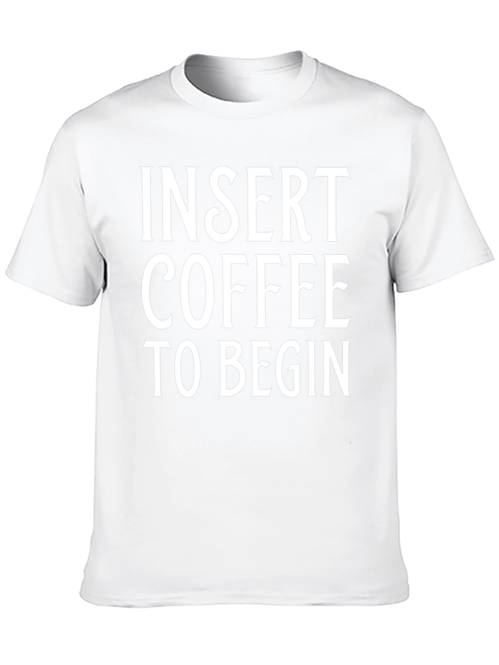 Insert Coffee to Begin T-Shirt