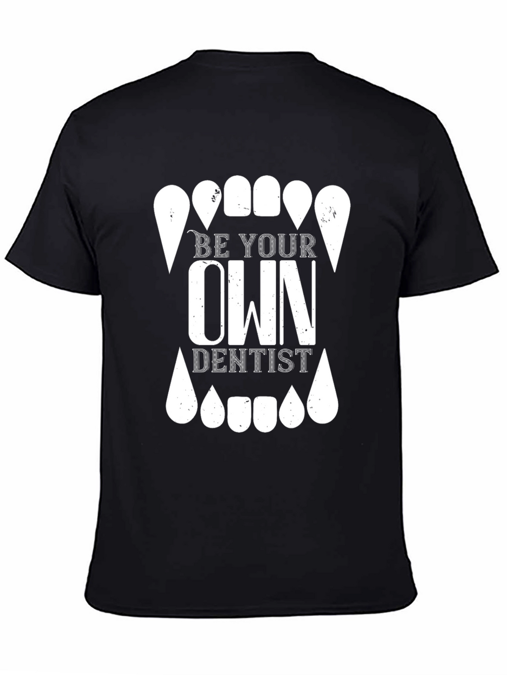 Be Your Own Dentist Graphic T-Shirt - Novelty Tee