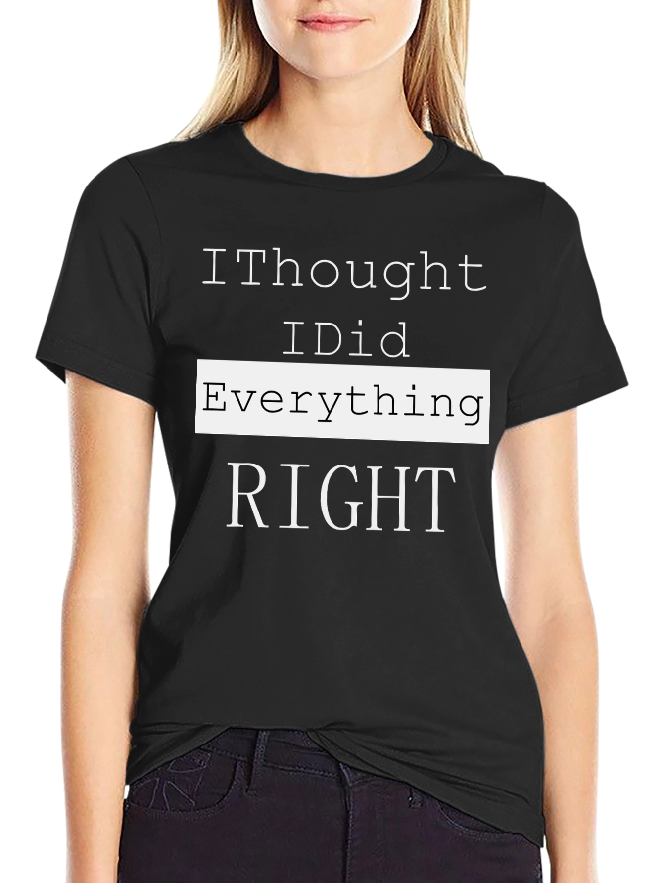 I Thought I Did Everything Right T-Shirt