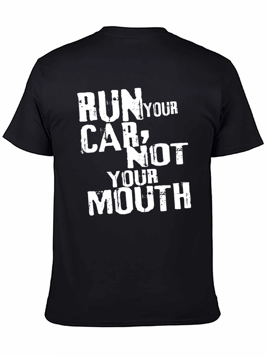 Run Your Car Not Your Mouth Graphic Tee