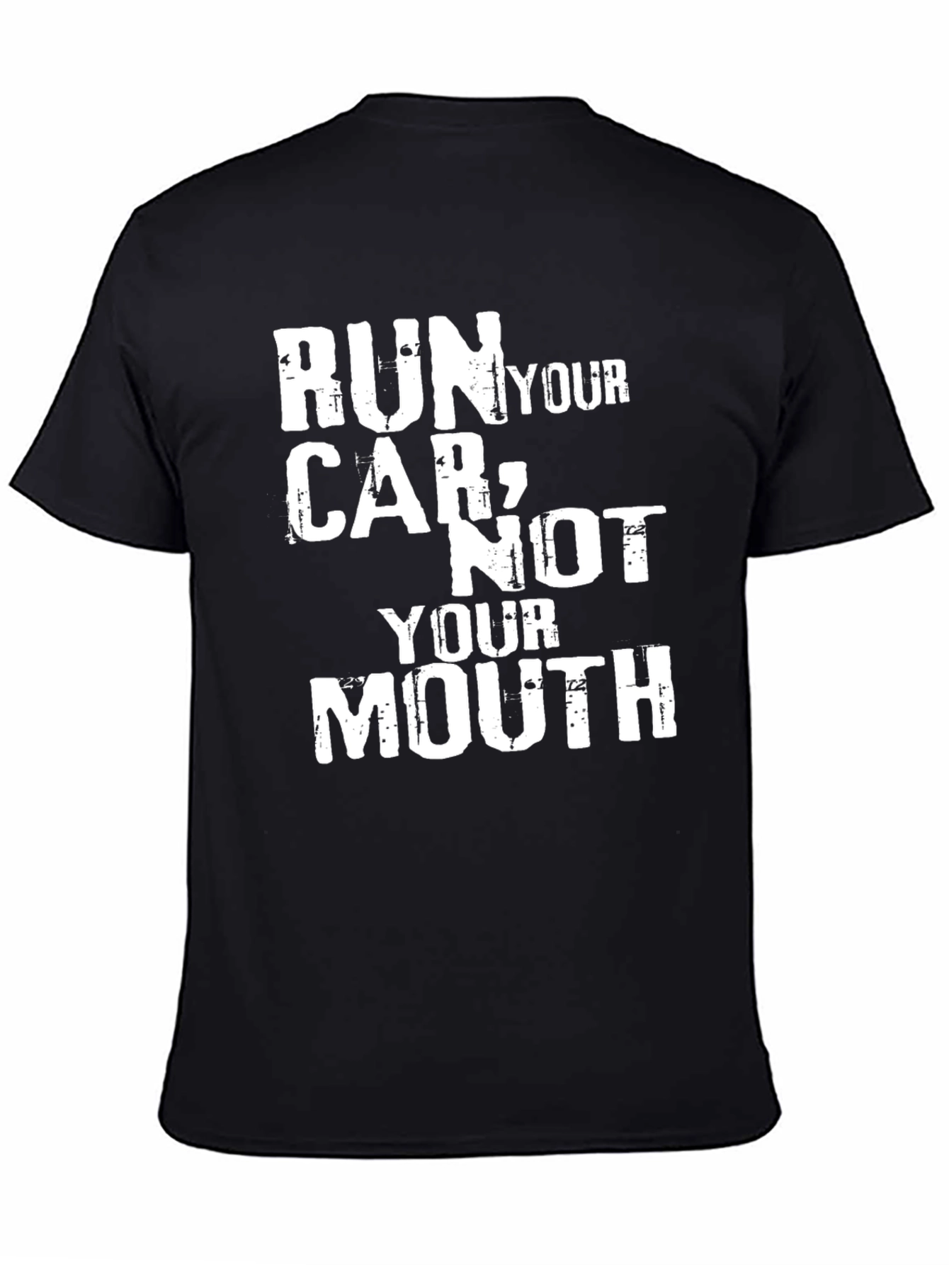 Run Your Car Not Your Mouth Graphic Tee