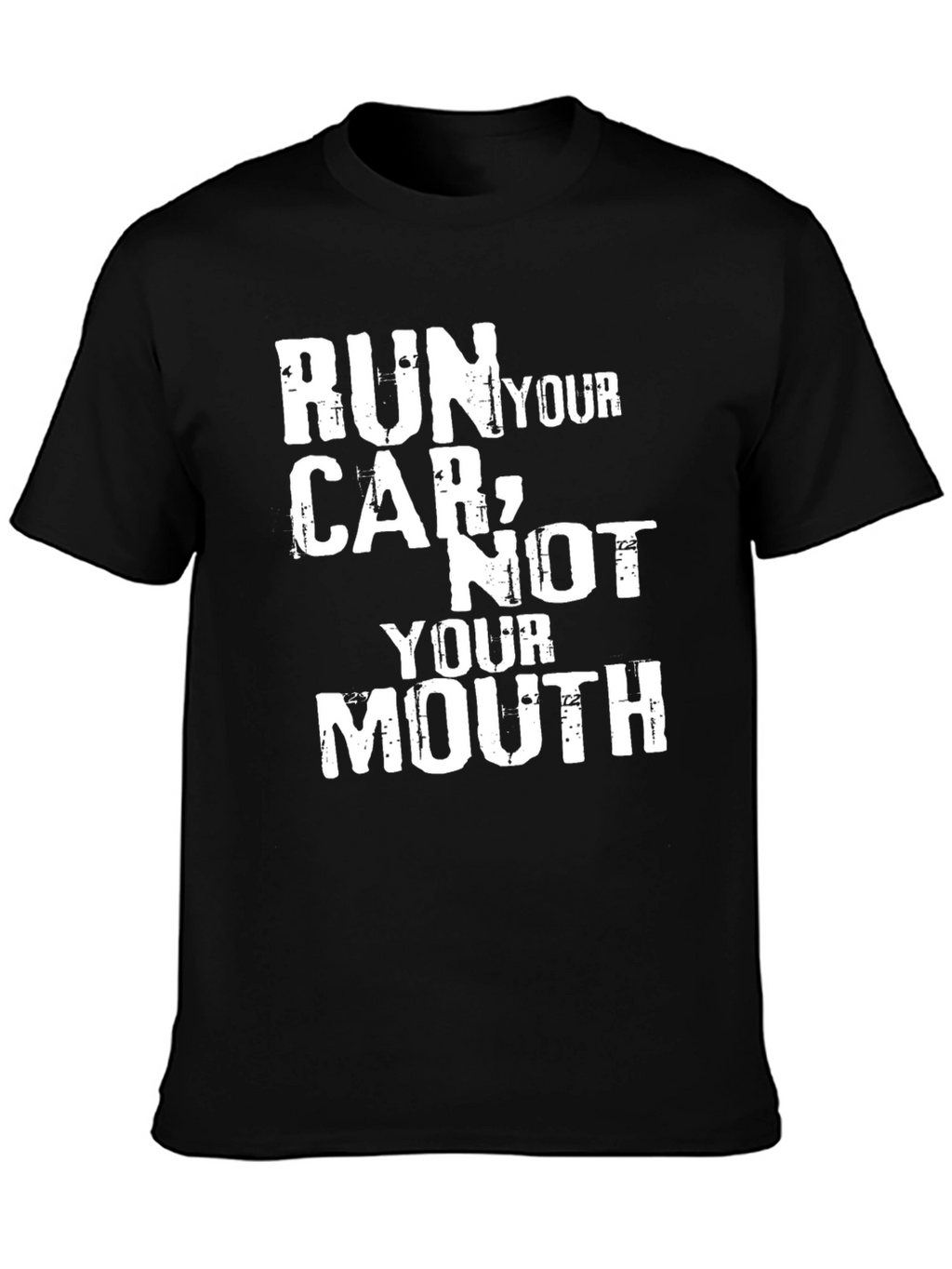 Run Your Car Not Your Mouth Graphic Tee