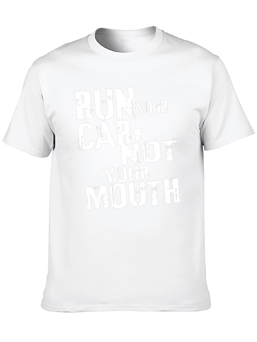 Run Your Car Not Your Mouth Graphic Tee