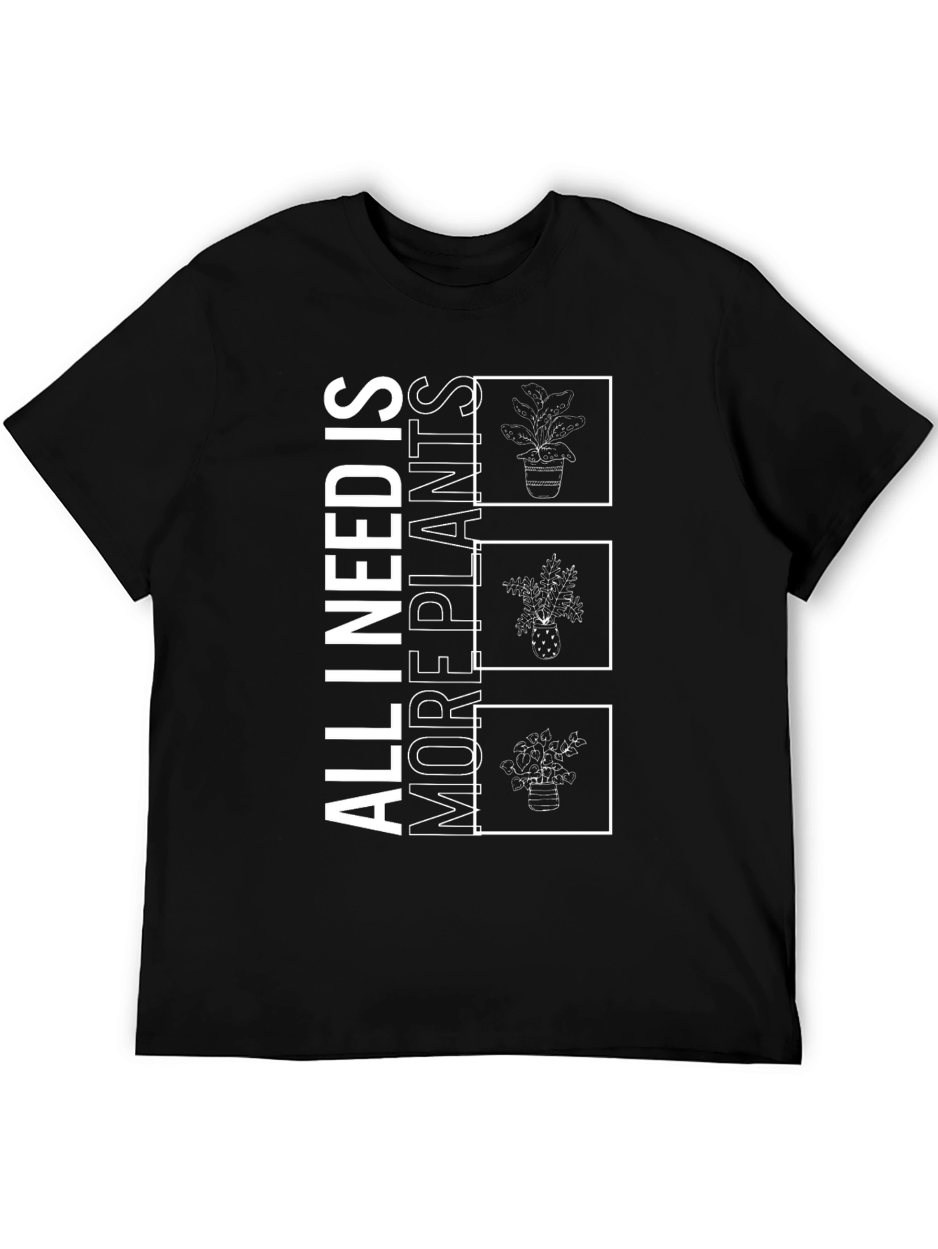 All I Need Is More Plants T-Shirt