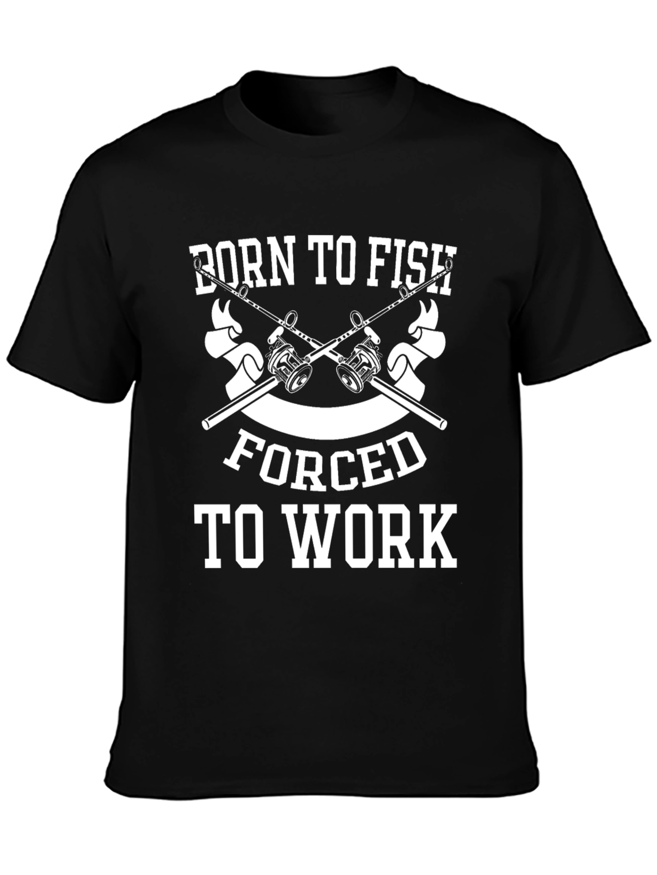 Born to Fish - Forced to Work Black T-Shirt