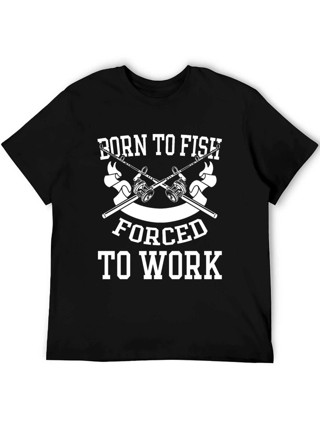 Born to Fish - Forced to Work Black T-Shirt