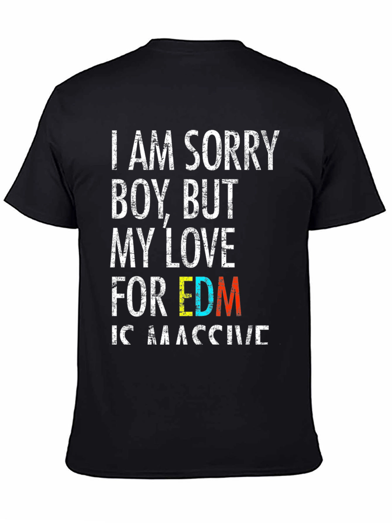 EDM Lover Black T-Shirt: I Am Sorry Boy But My Love...