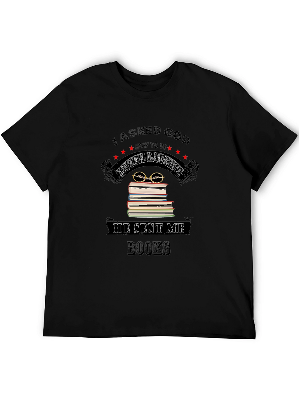 I Asked God for Intelligence Black T-Shirt