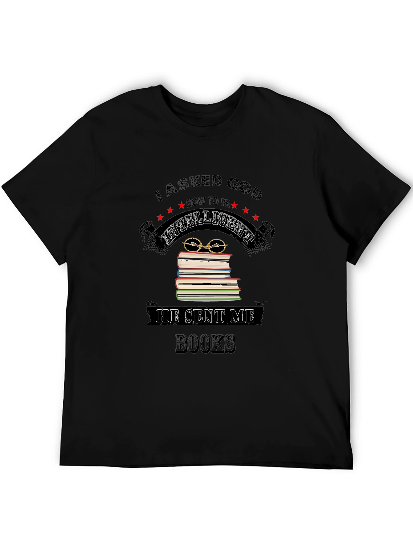I Asked God for Intelligence Black T-Shirt