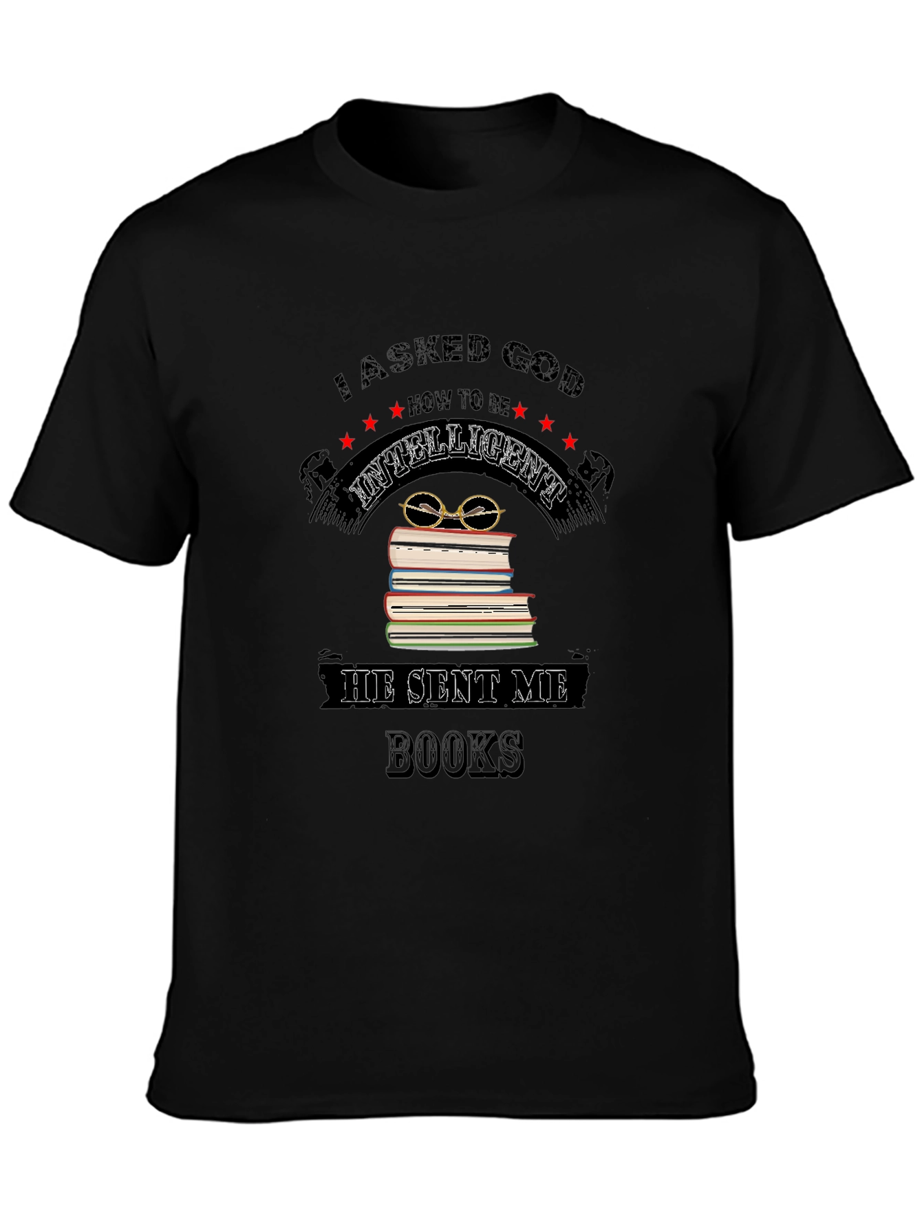 I Asked God for Intelligence Black T-Shirt