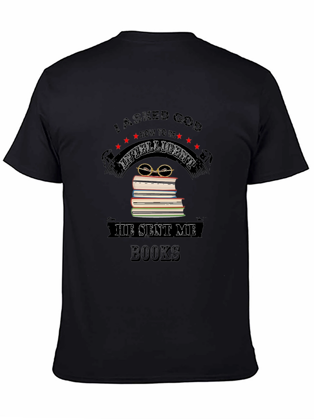 I Asked God for Intelligence Black T-Shirt