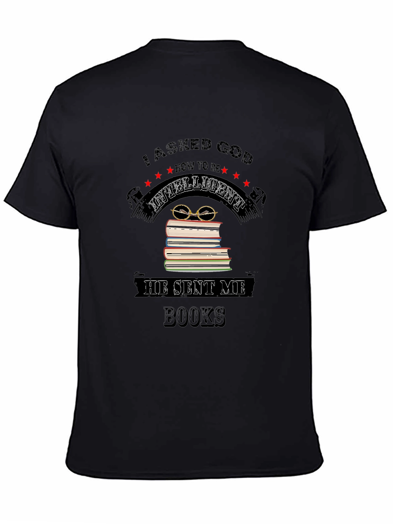 I Asked God for Intelligence Black T-Shirt