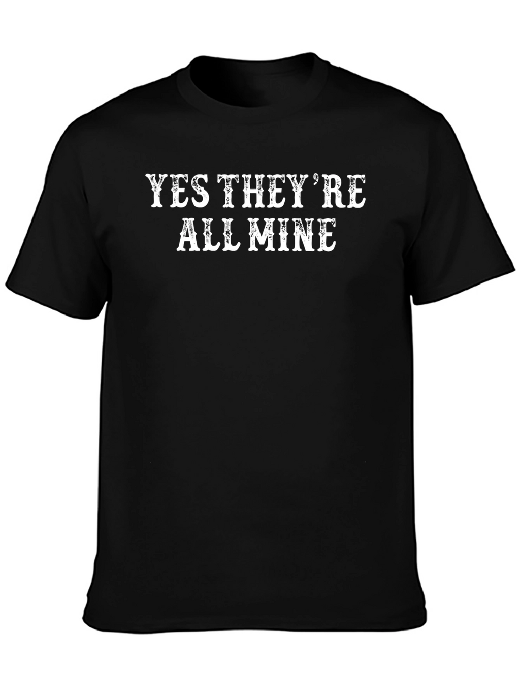 Funny Yes Theyre All Mine Black Graphic T-Shirt