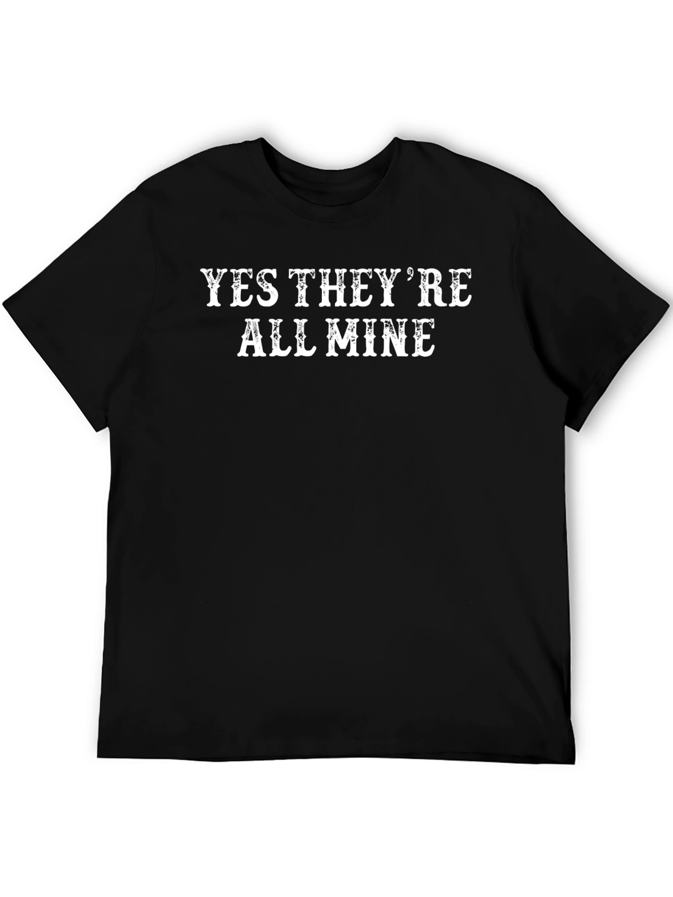 Funny Yes Theyre All Mine Black Graphic T-Shirt