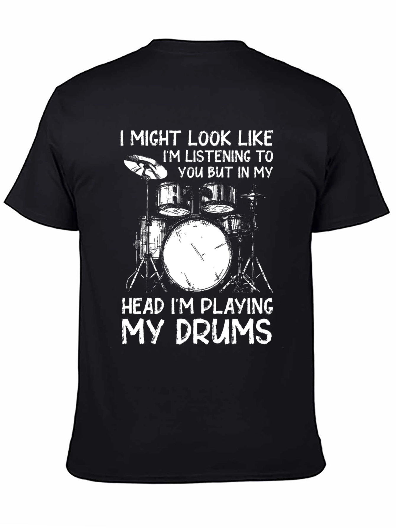 Drummer T-Shirt: I Might Look Like Im Listening To You