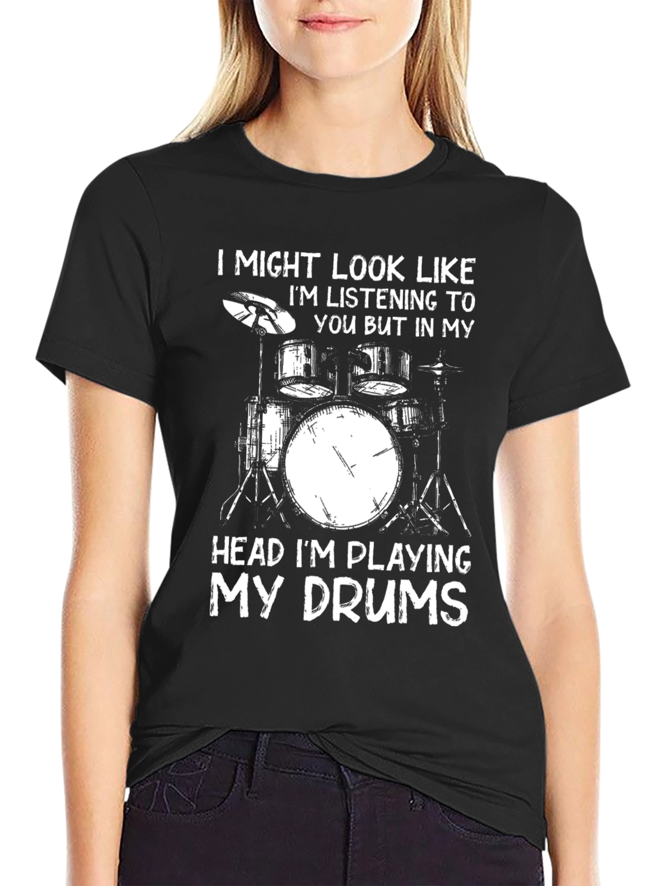 Drummer T-Shirt: I Might Look Like Im Listening To You