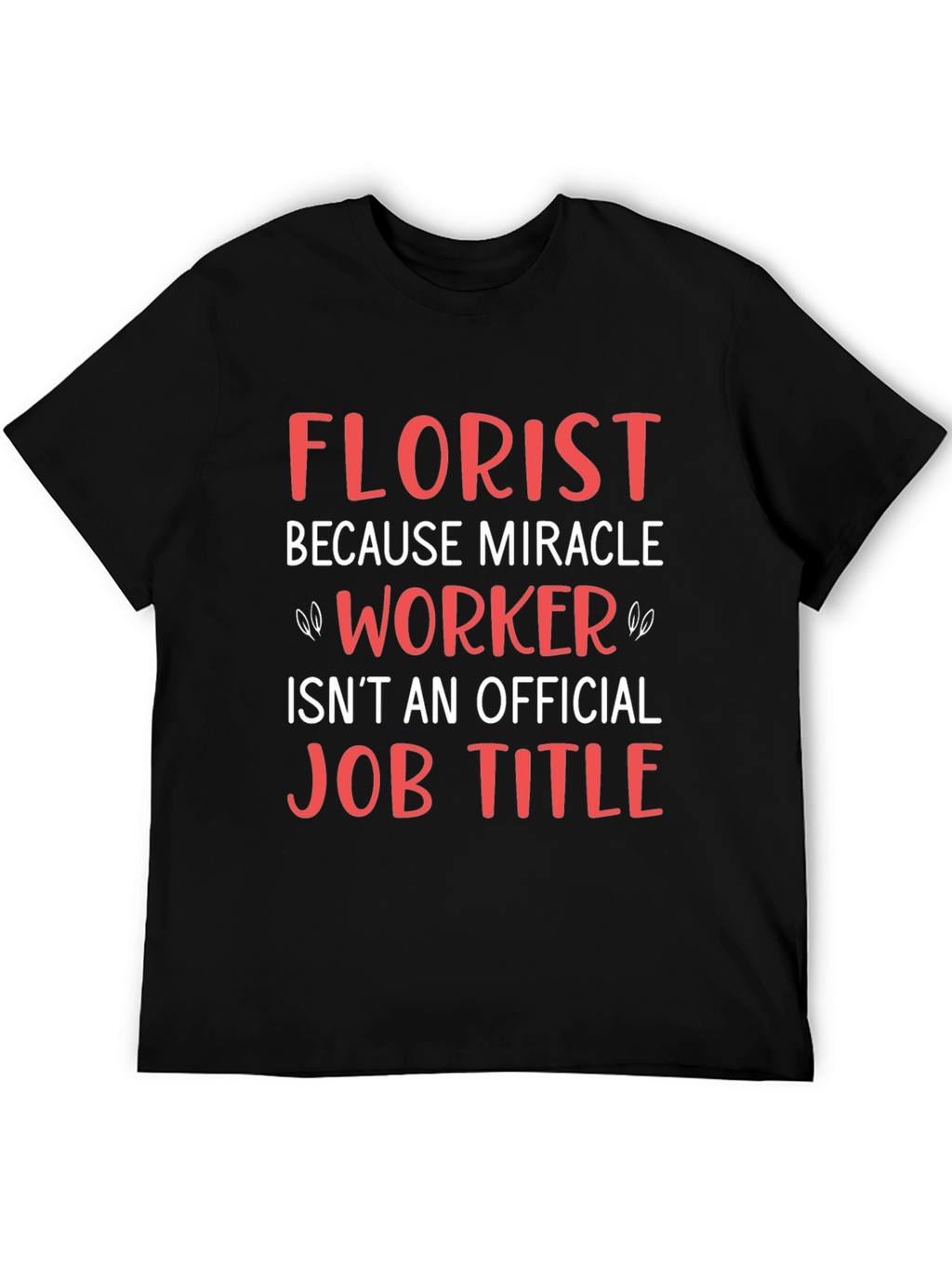 Florist Miracle Worker Funny Job T-Shirt