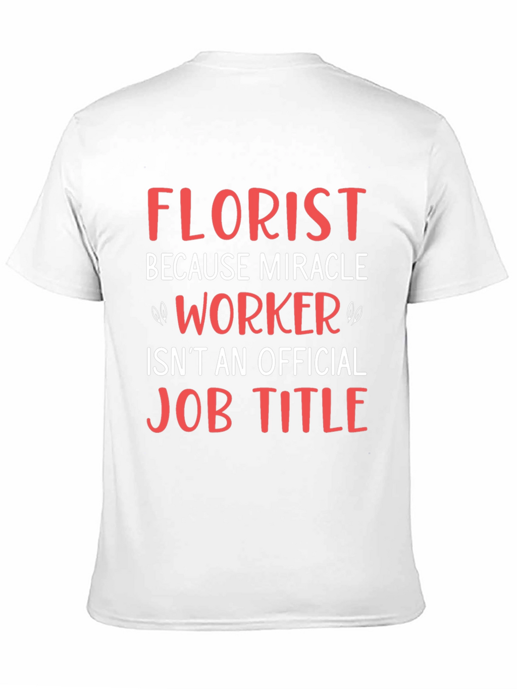 Florist Miracle Worker Funny Job T-Shirt