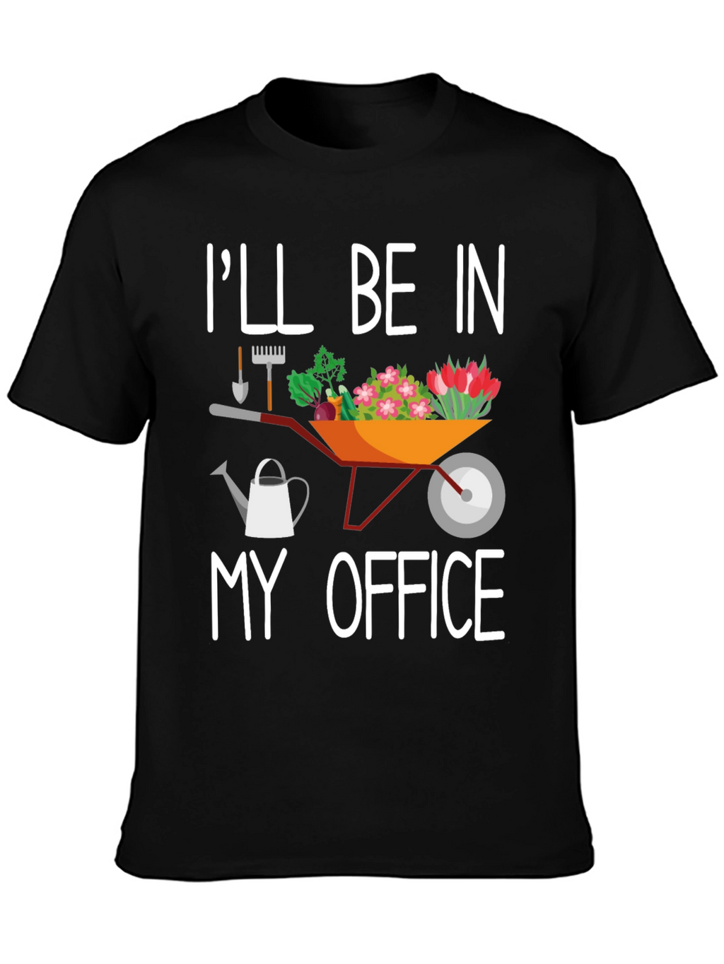 Gardening T-Shirt: Ill Be In My Office