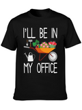 Gardening T-Shirt: Ill Be In My Office