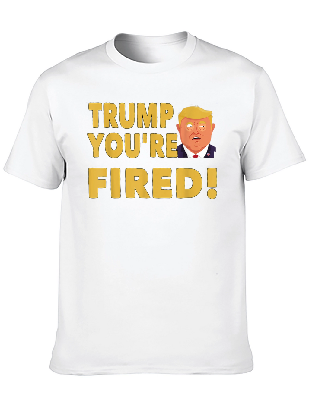 Trump Youre Fired! Graphic T-Shirt
