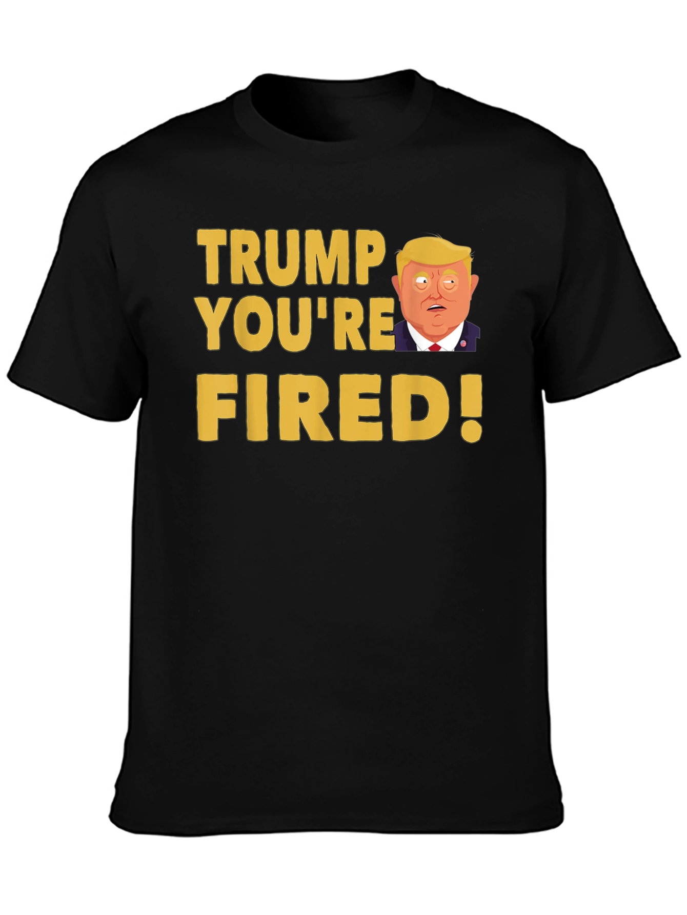 Trump Youre Fired! Graphic T-Shirt