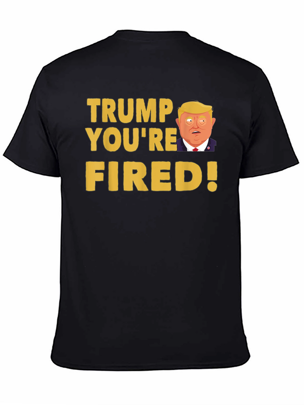Trump Youre Fired! Graphic T-Shirt