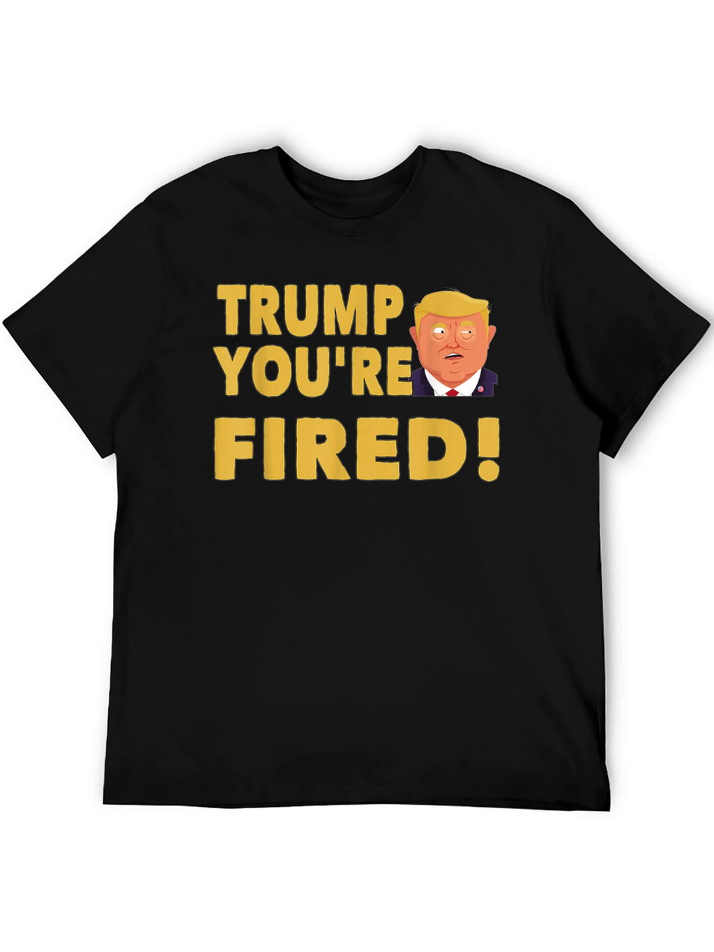 Trump Youre Fired! Graphic T-Shirt