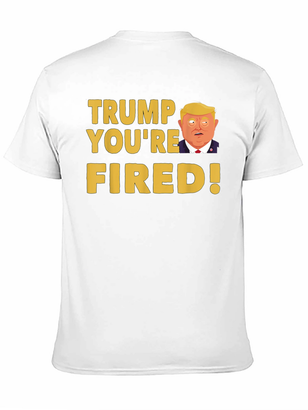 Trump Youre Fired! Graphic T-Shirt