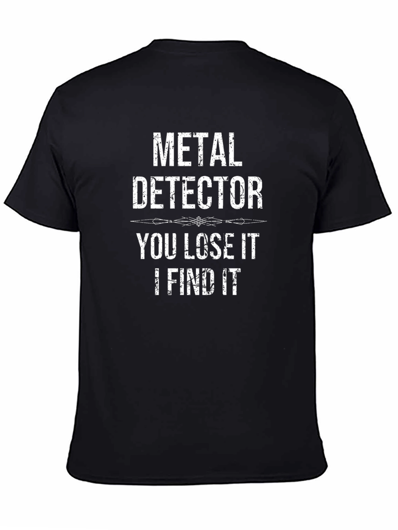 Metal Detector T-Shirt - You Lose It I Find It