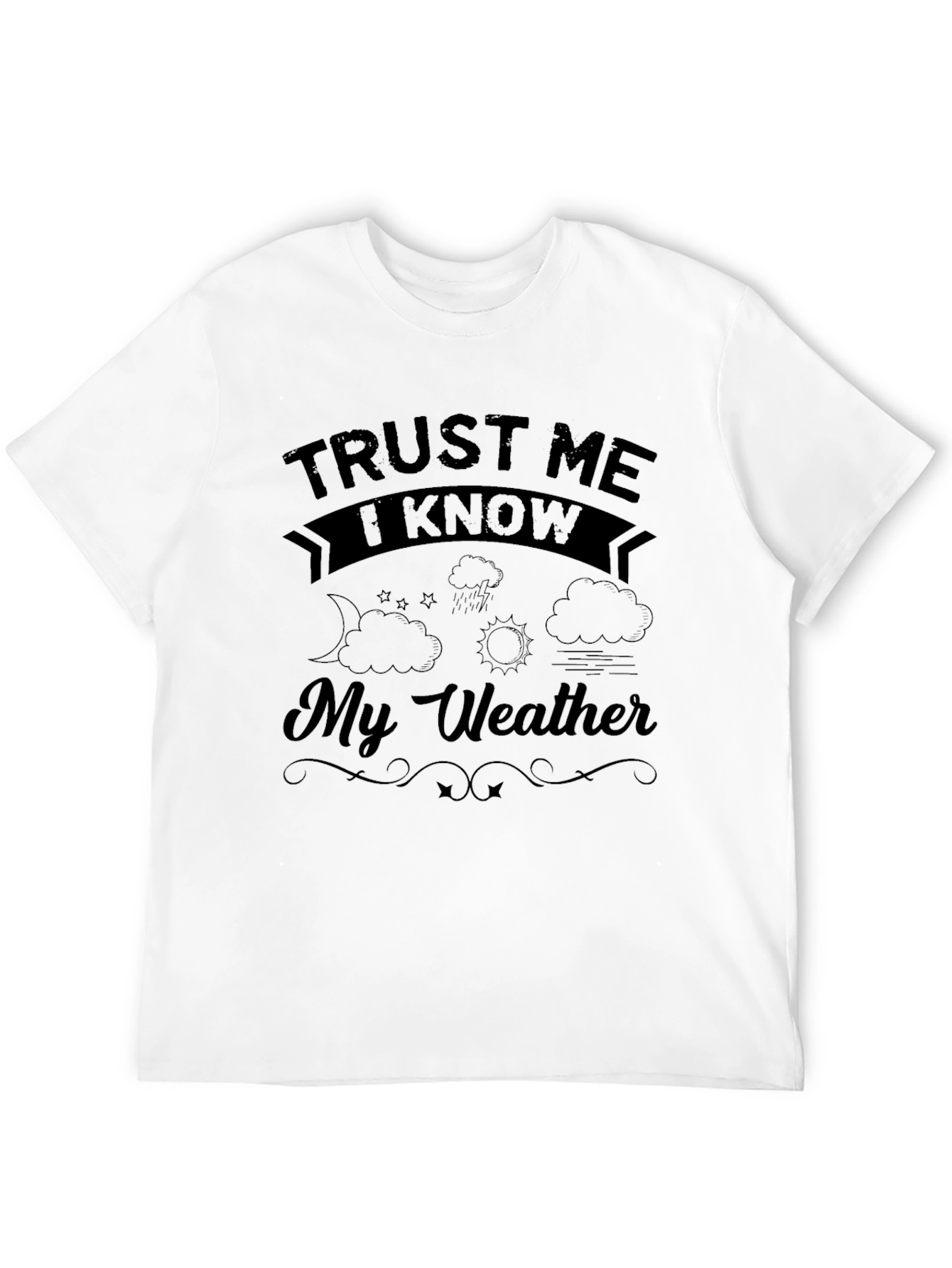 Trust Me I Know My Weather T-Shirt