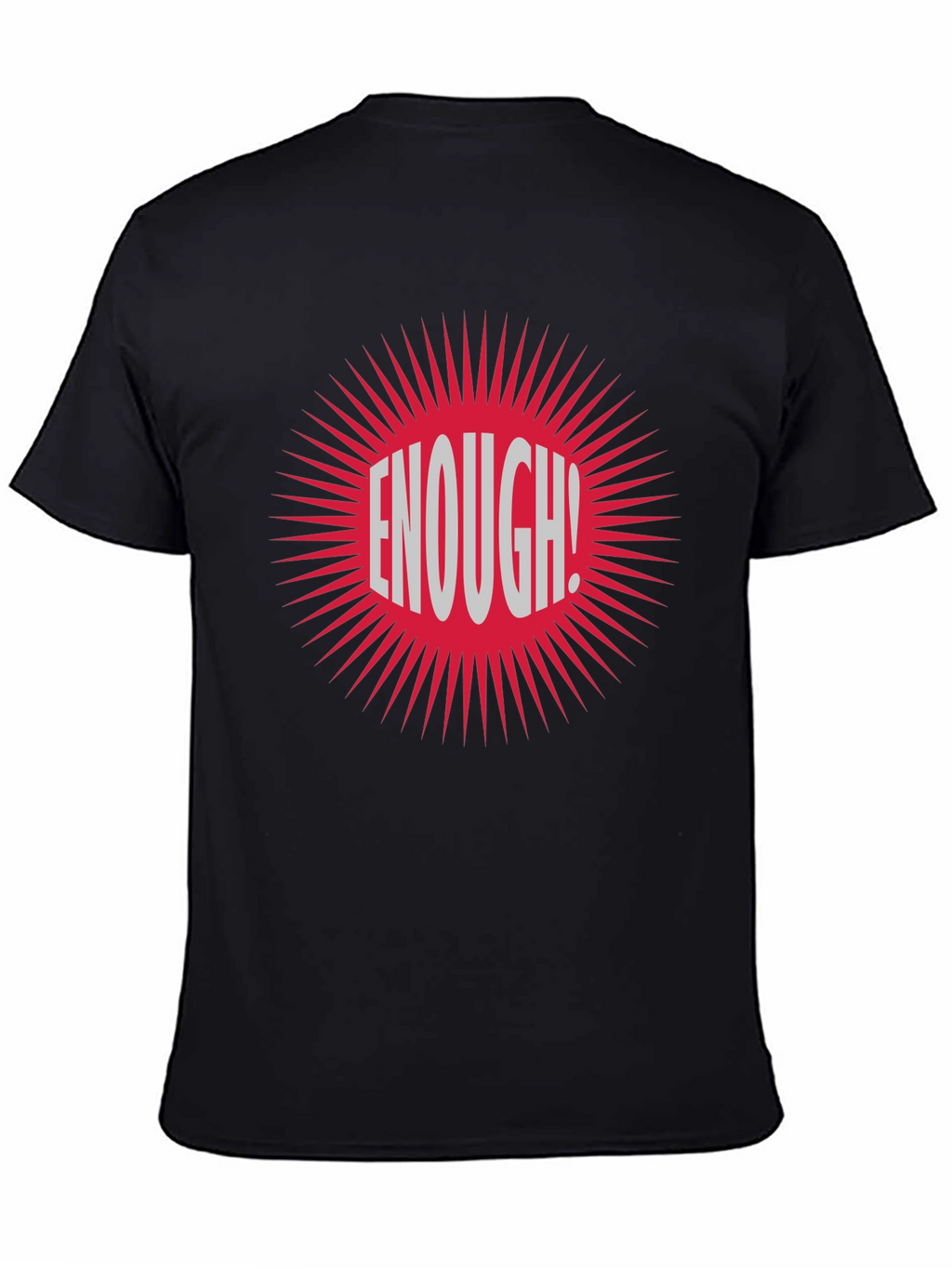 Enough! Graphic Tee - Bold Statement T-Shirt