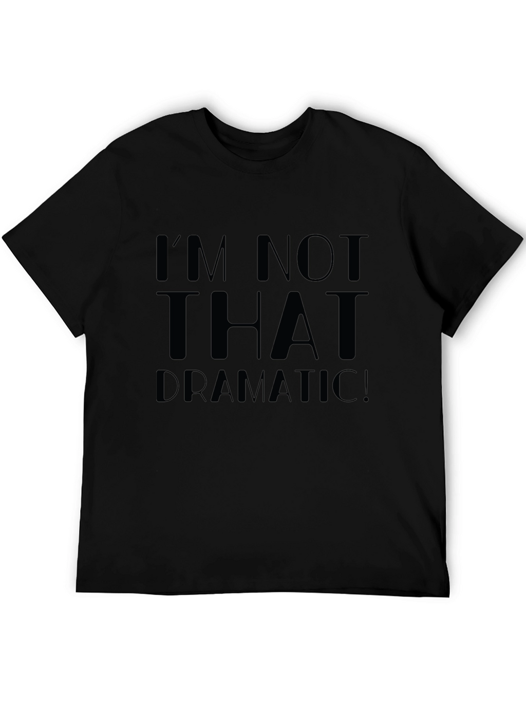 Im Not That Dramatic! Unisex T-Shirt