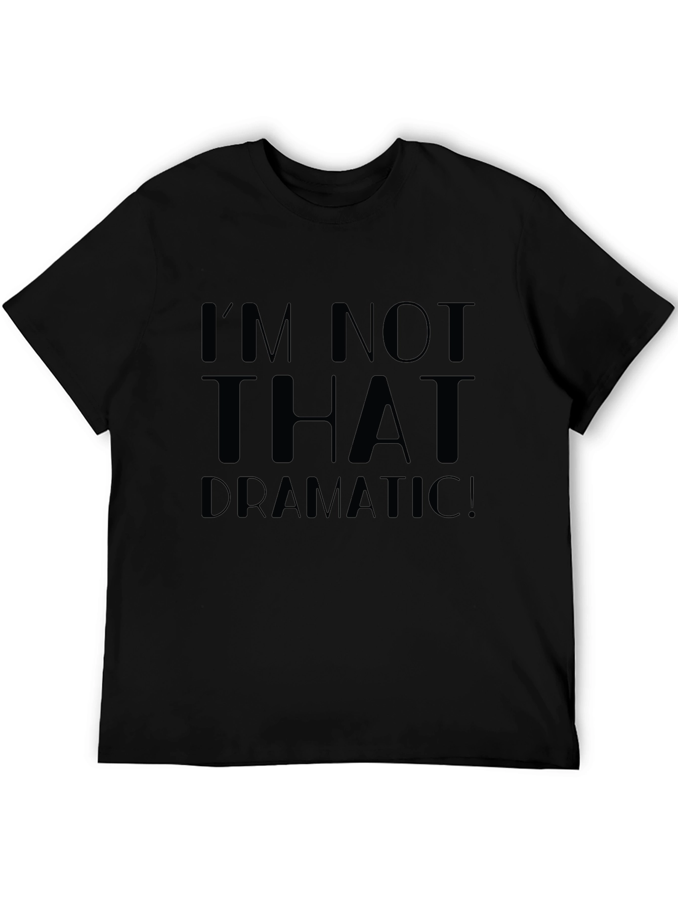 Im Not That Dramatic! Unisex T-Shirt