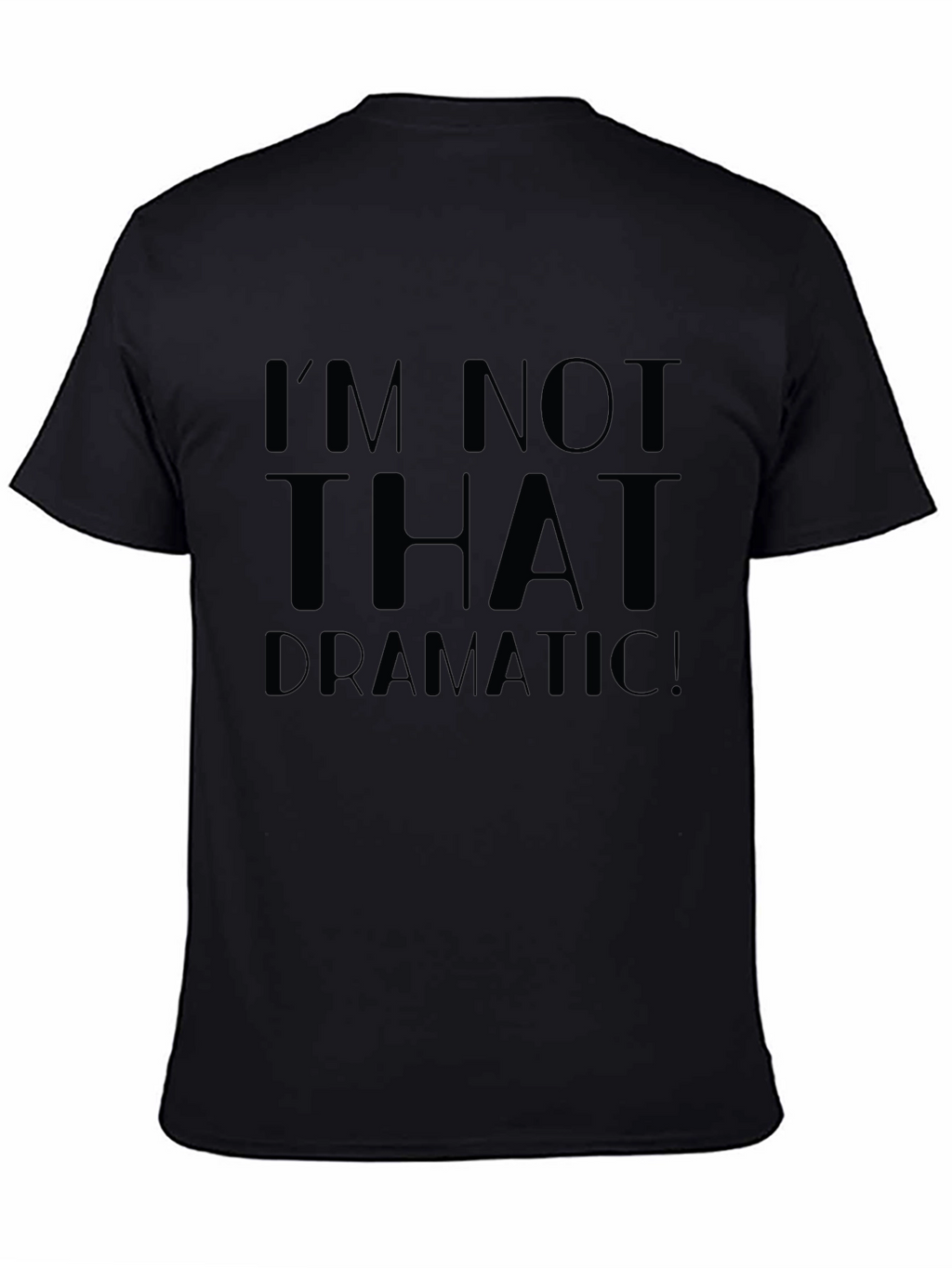 Im Not That Dramatic! Unisex T-Shirt