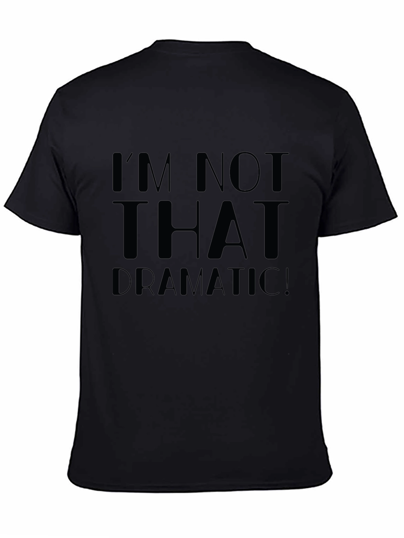 Im Not That Dramatic! Unisex T-Shirt