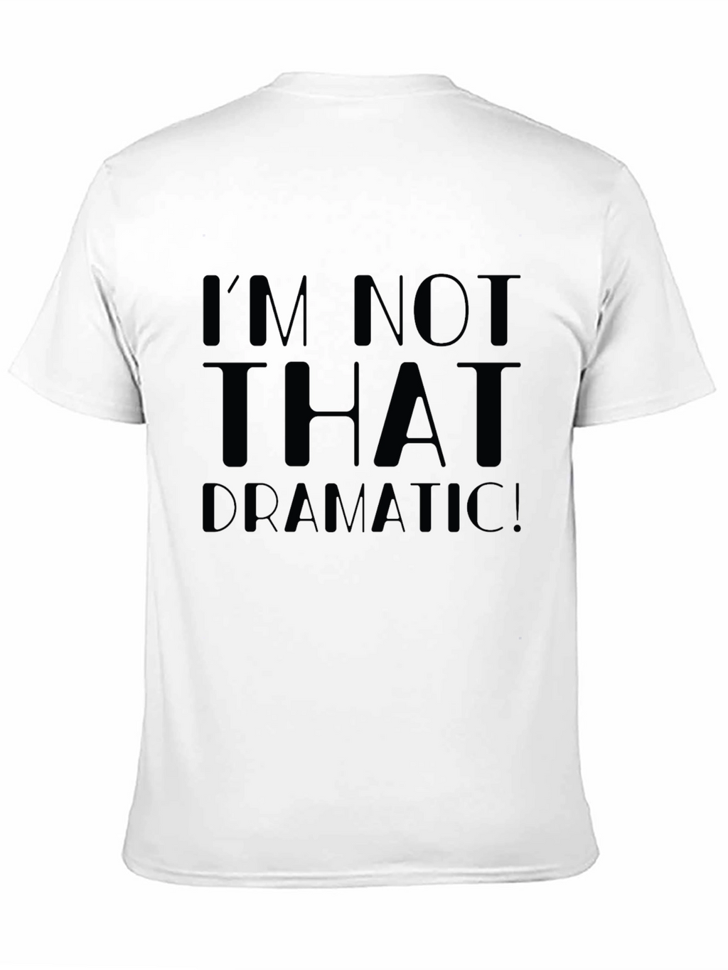 Im Not That Dramatic! Unisex T-Shirt