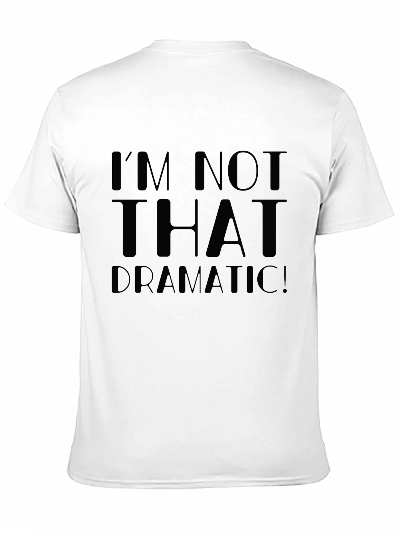 Im Not That Dramatic! Unisex T-Shirt