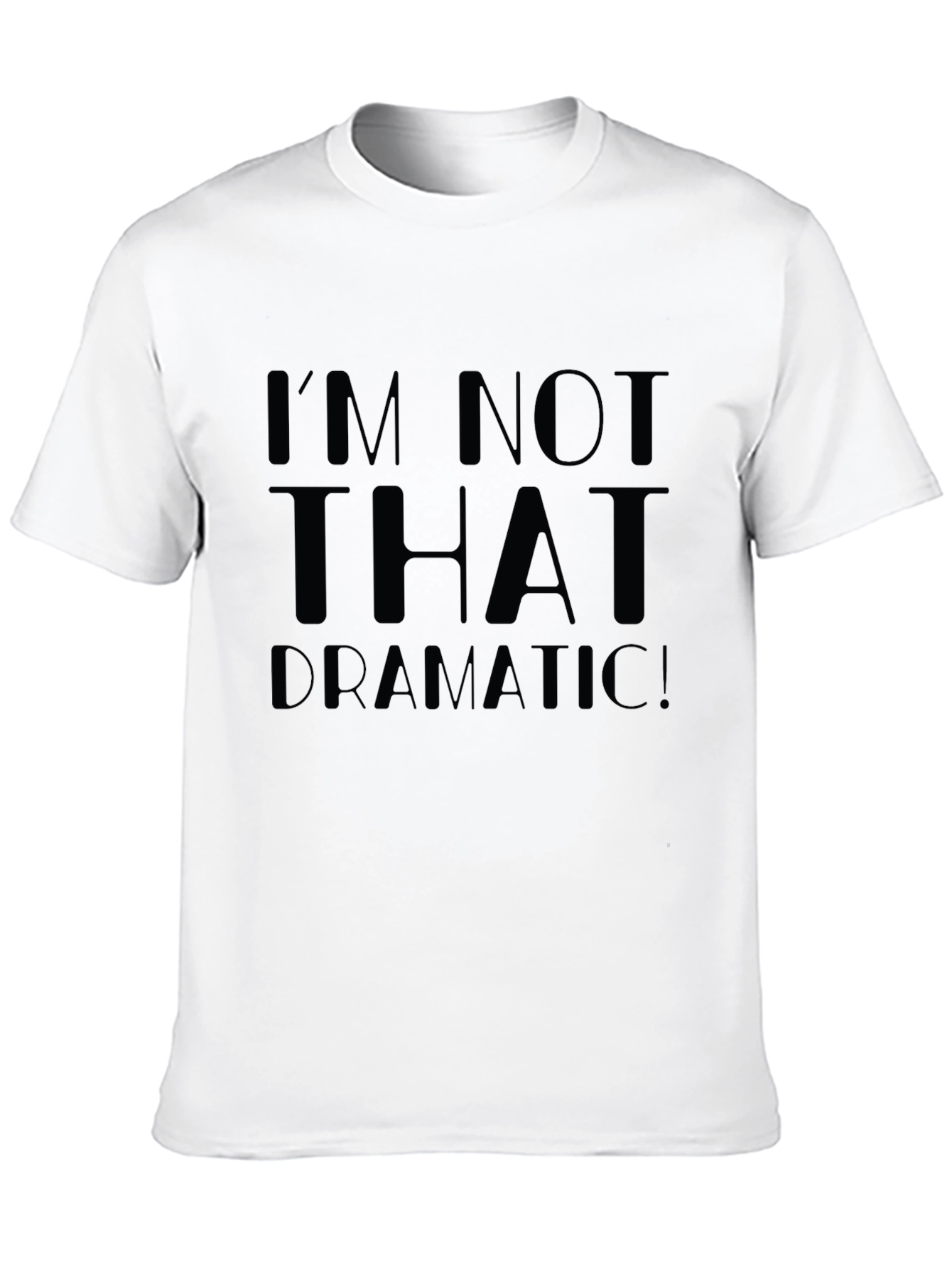 Im Not That Dramatic! Unisex T-Shirt