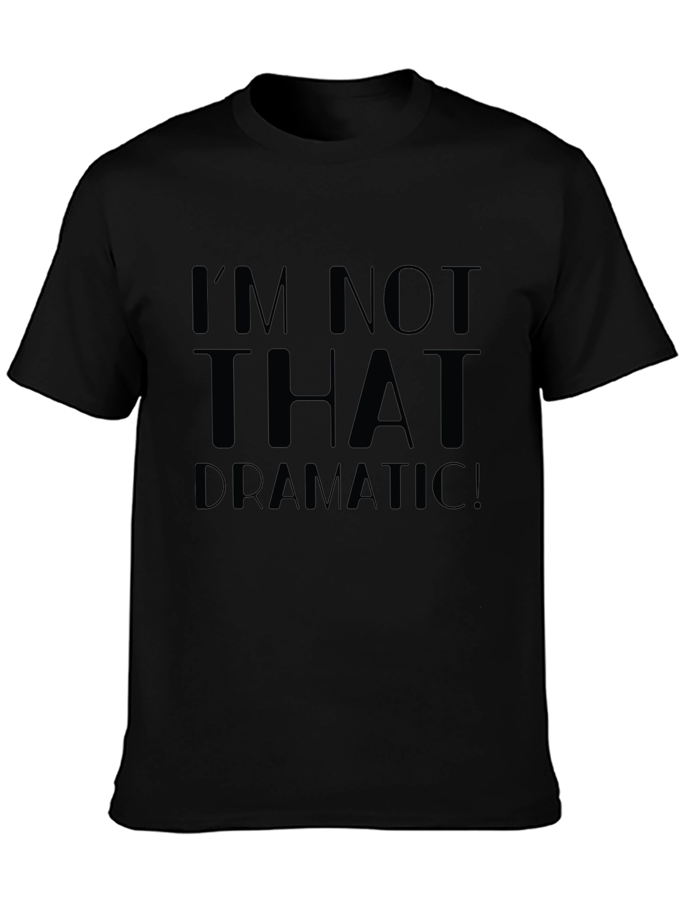 Im Not That Dramatic! Unisex T-Shirt