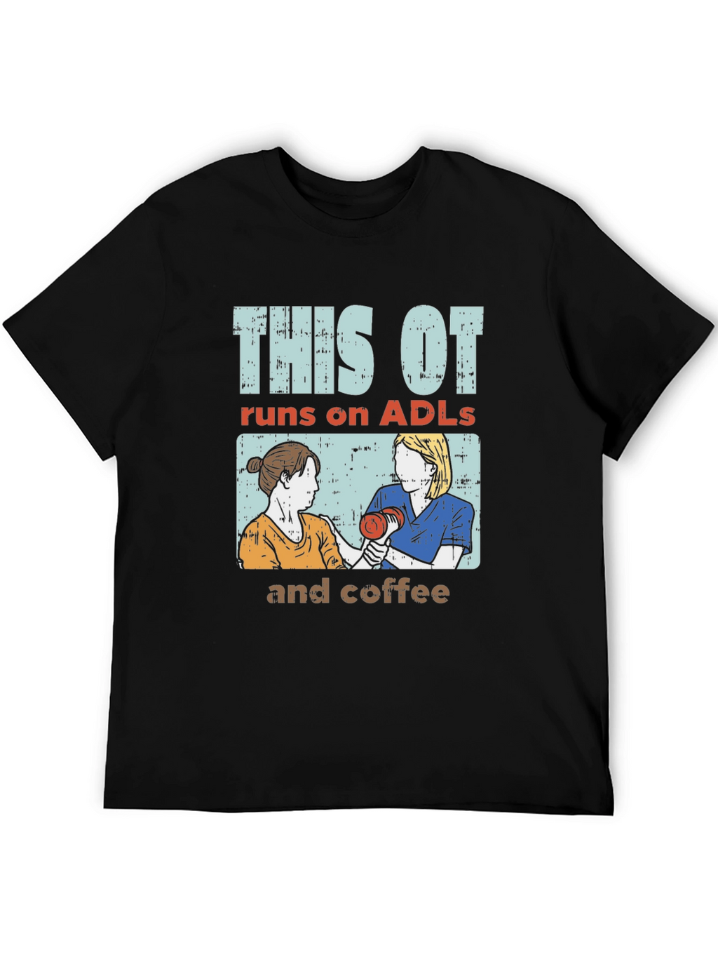 This OT Runs on ADLs and Coffee T-Shirt