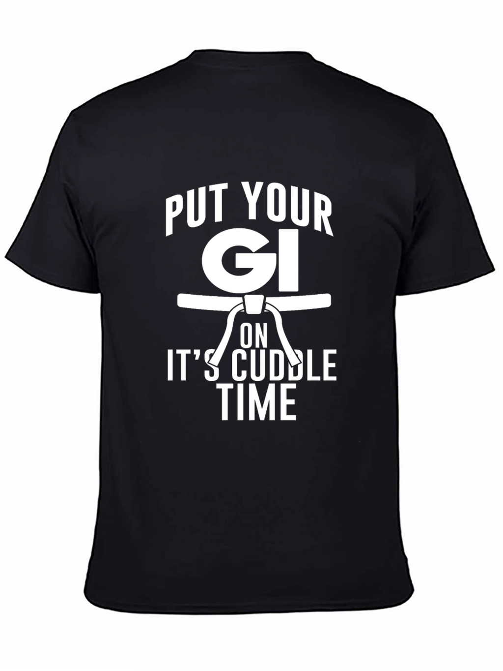 Put Your Gi On Its Cuddle Time Black T-Shirt