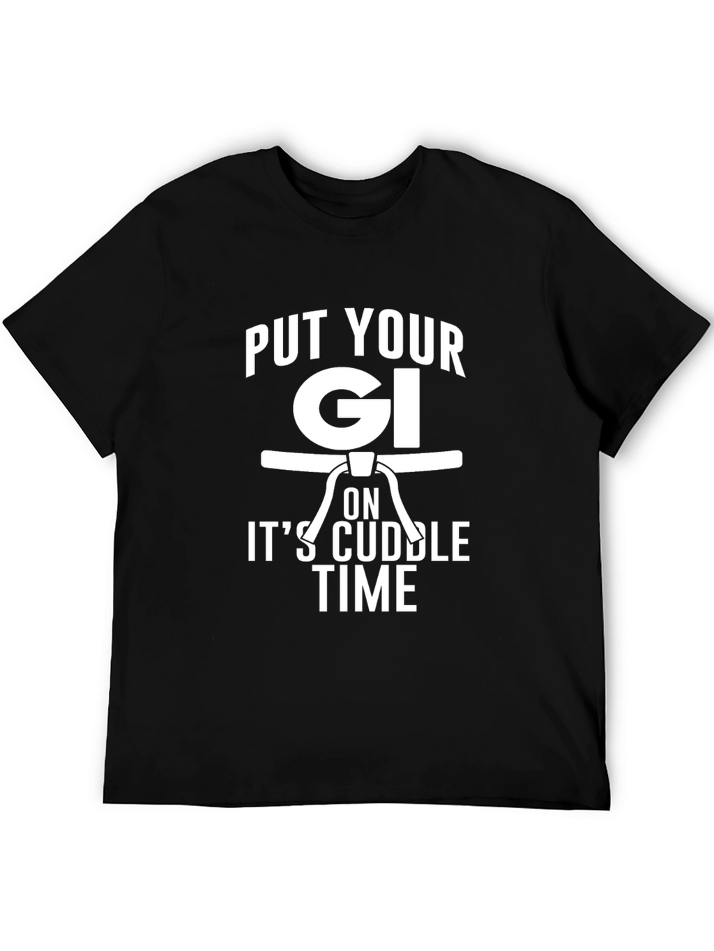 Put Your Gi On Its Cuddle Time Black T-Shirt