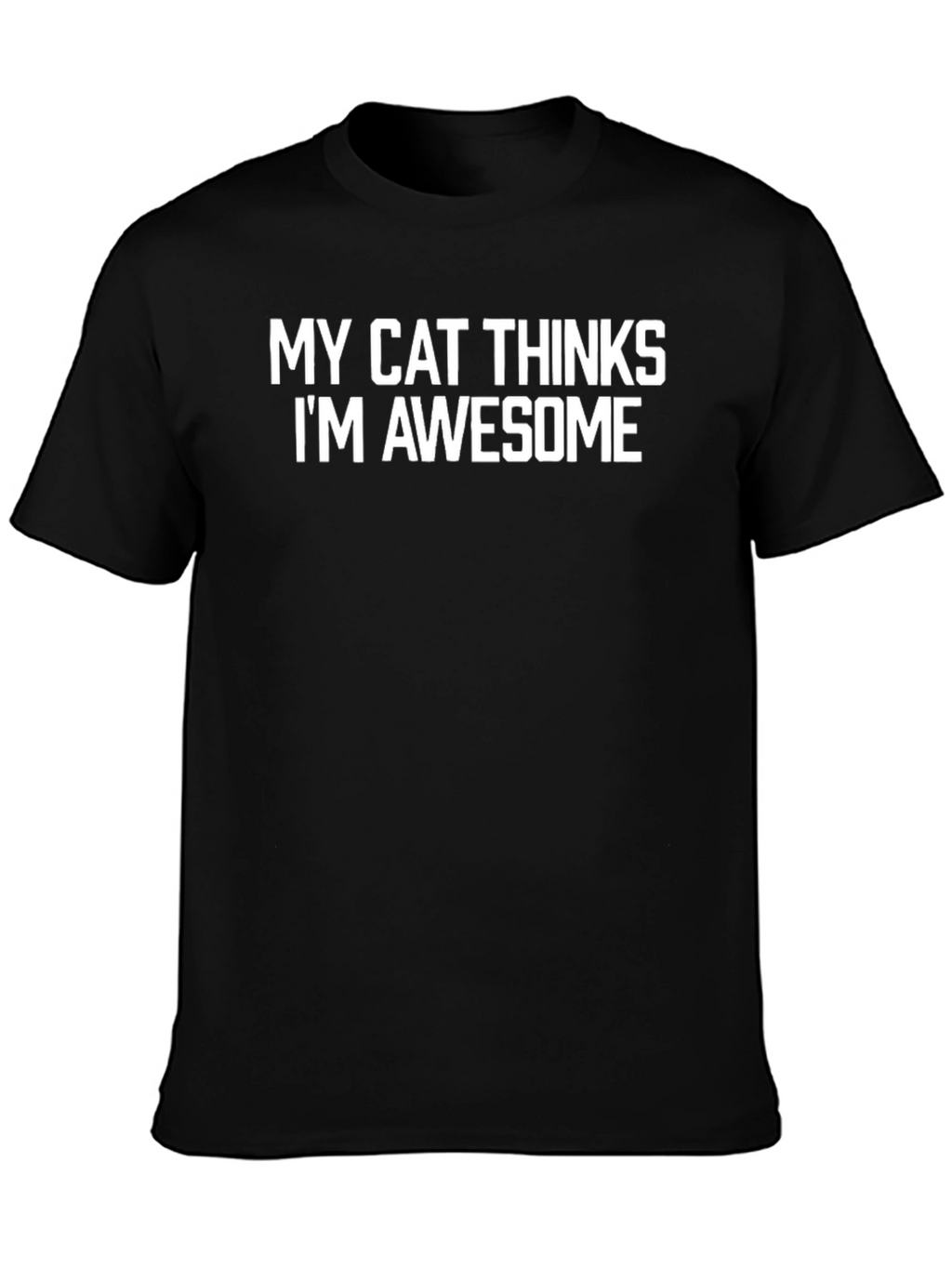 My Cat Thinks Im Awesome - Black T-Shirt