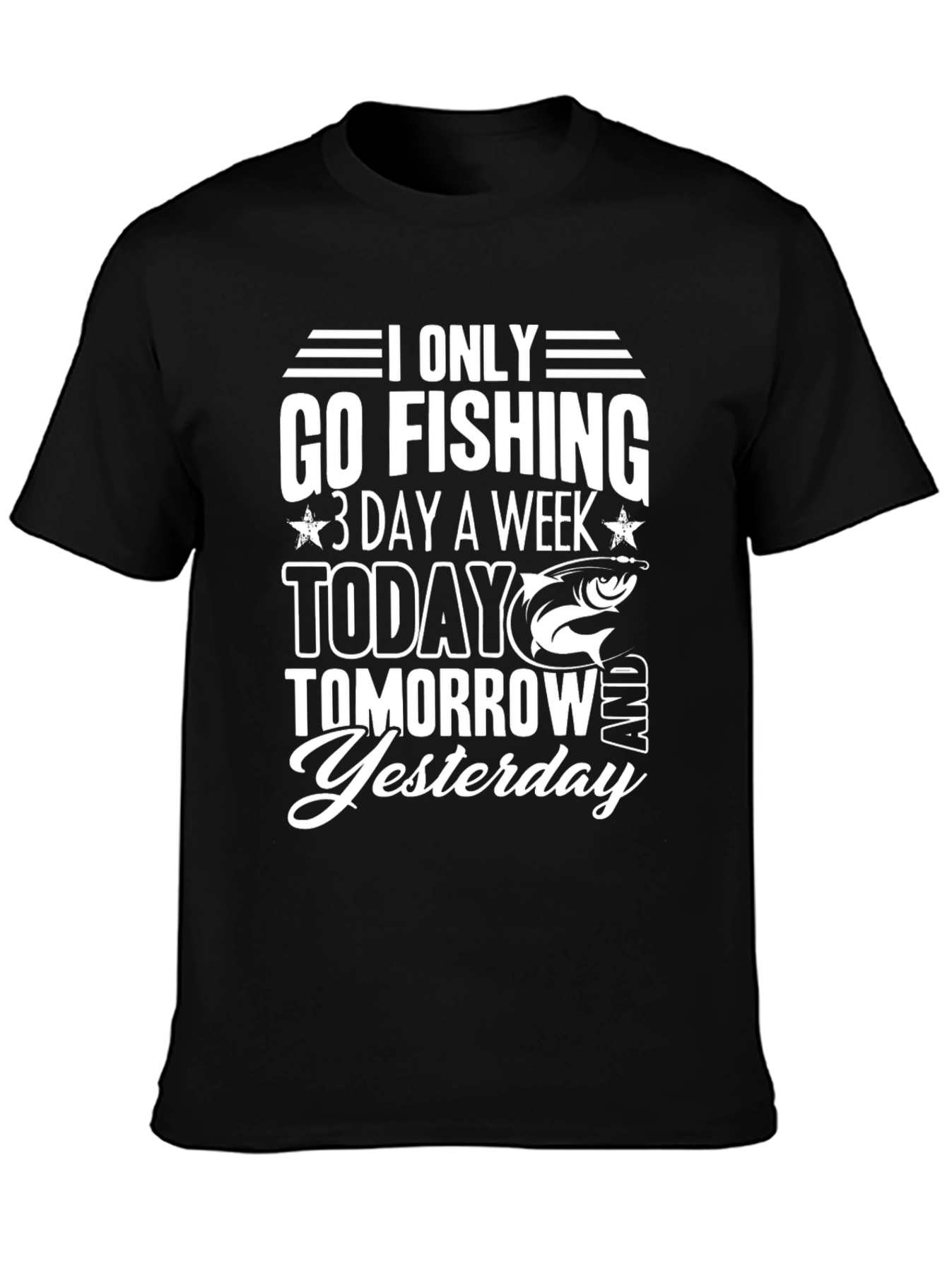 Fishing T-Shirt: Only Go Fishing 3 Days a Week