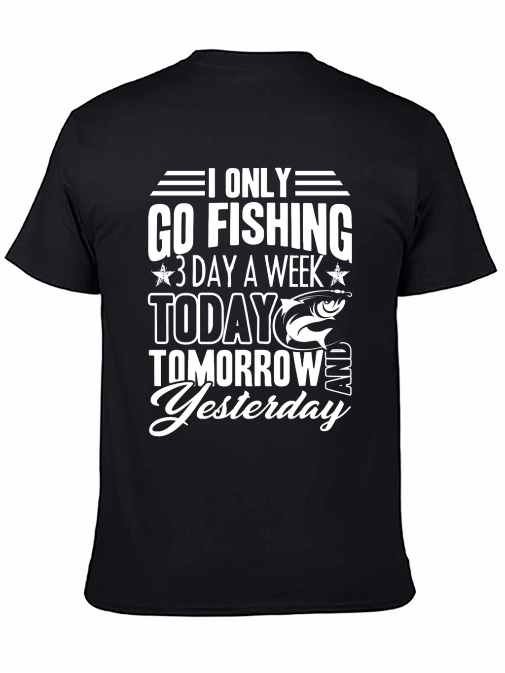 Fishing T-Shirt: Only Go Fishing 3 Days a Week